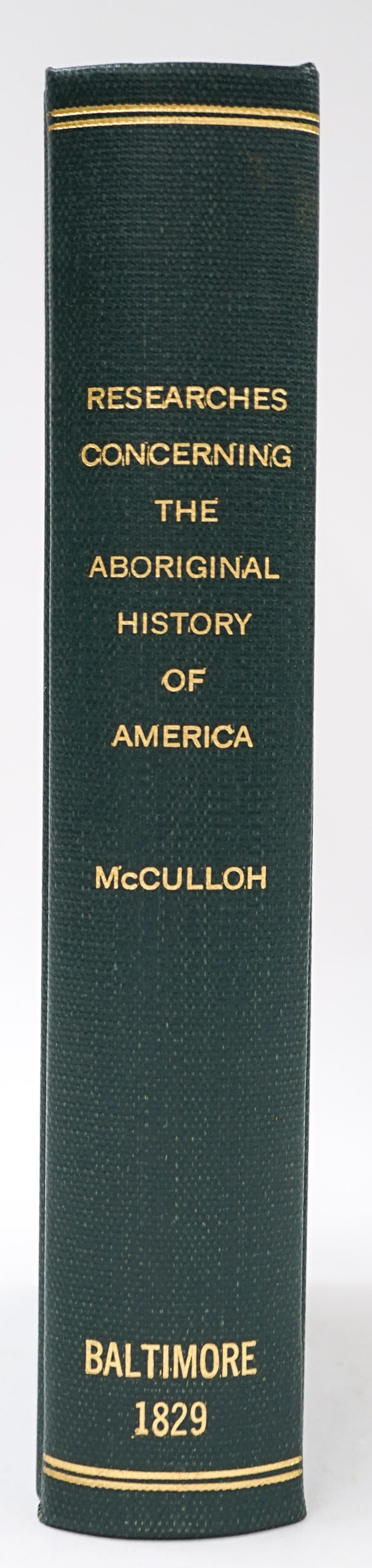 Researches, Philosophical History of America 1829: Researches, Philosophical and Antiquarian concerning the aboriginal history of America. Baltimore: Fielding Lucas, Jr., 1829. The third edition (Howes' "best edition"), adding the map and altering the