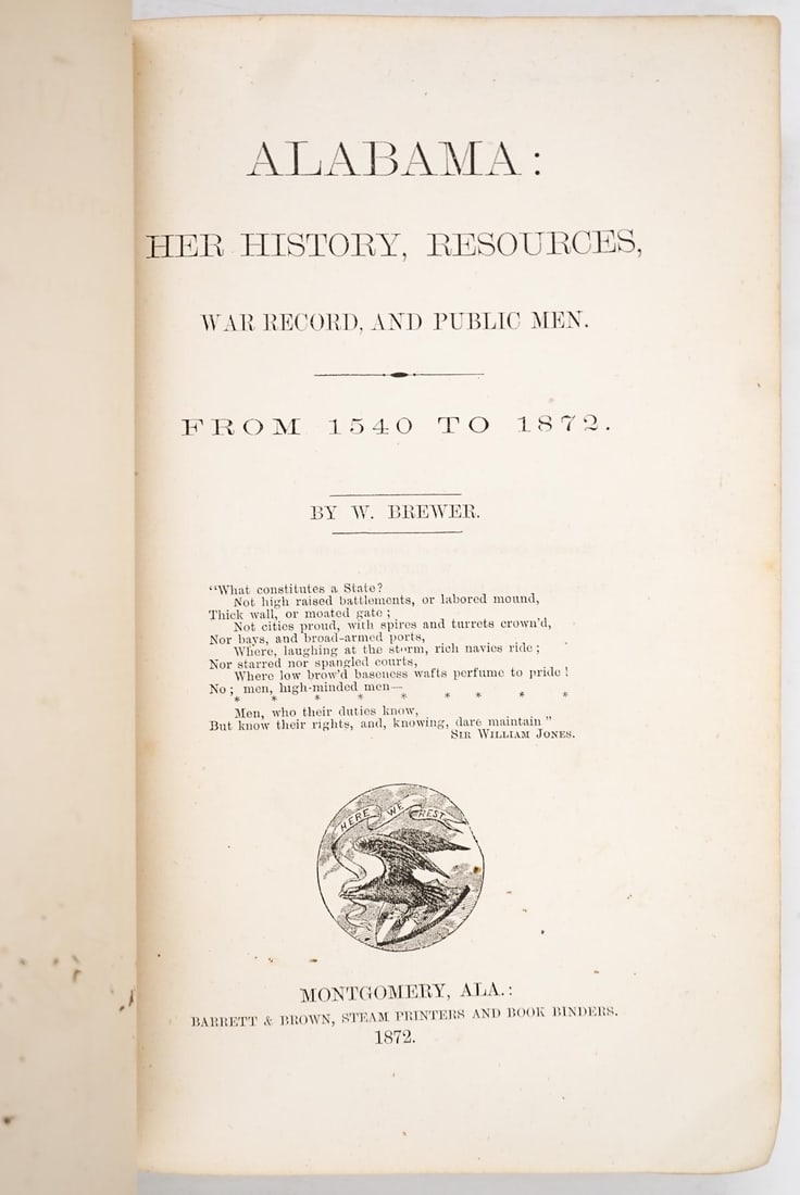 History of Alabama 1540-1872 by W. Brewer 1872: Alabama: Her History, Resources, War Record and Public Men from 1540-1872 by W. Brewer. 1872. Barrett, Brown, Steam Printers. Montgomery, Alabama. 712 pp. Brown cloth covers with gilt lettering. Worn 