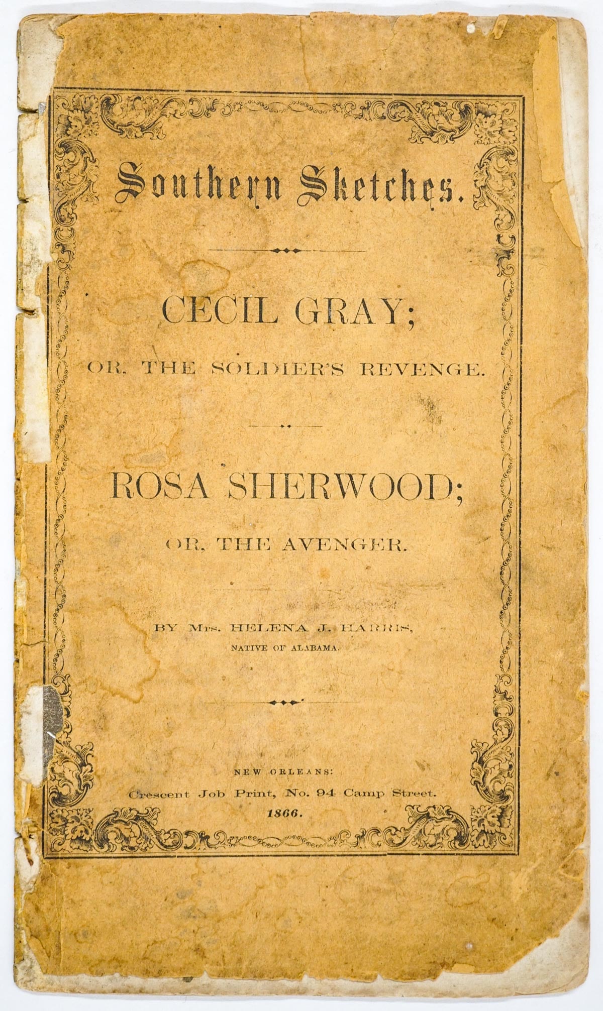 Southern Sketches. Cecil Gray; 1866: Southern Sketches. Cecil Gray; or the Soldier's Revenge. Rosa Sherwood; or the Avenger. By Mrs. Helena J. Harris. New Orleans: Crescent Job Print, 1866. First edition. Measures 7.9375 x 4..5625 inches