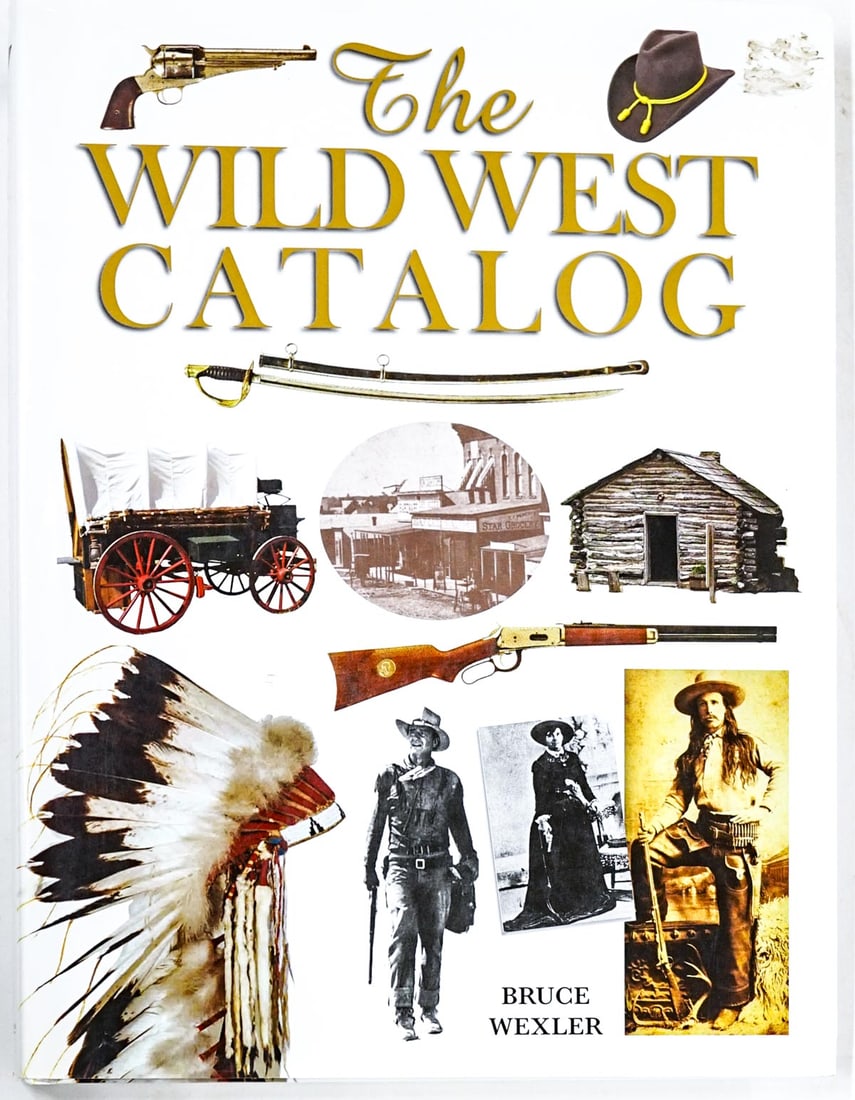 Wild West Catalog by Bruce Wexler 2008: Wild West Catalog by Bruce Wexler. 2008 with unclipped dust jacket. The Running Press. 256 pp. Illustrated. Pictorial covers. Measures 12.25 in. x 9.25 in. x 1 in. If lot is absent of a condition repo
