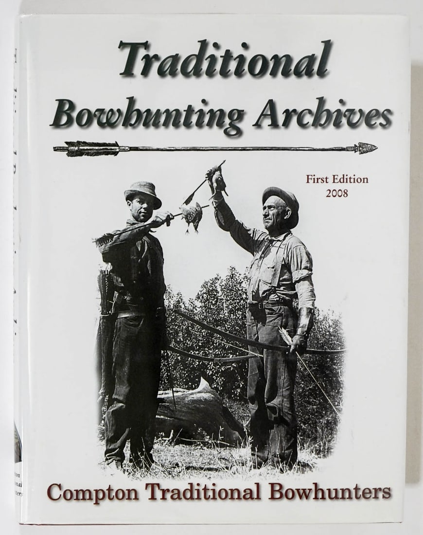 Compton Traditional Bowhunting Archives SIGNED: Compton Traditional Bowhunting Archives. First Edition 2008 with unclipped dust jacket.. Five (5) Compton members signed on front endsheet. 254 pp. Illustrated. Brown covers with gilt lettering. Measu