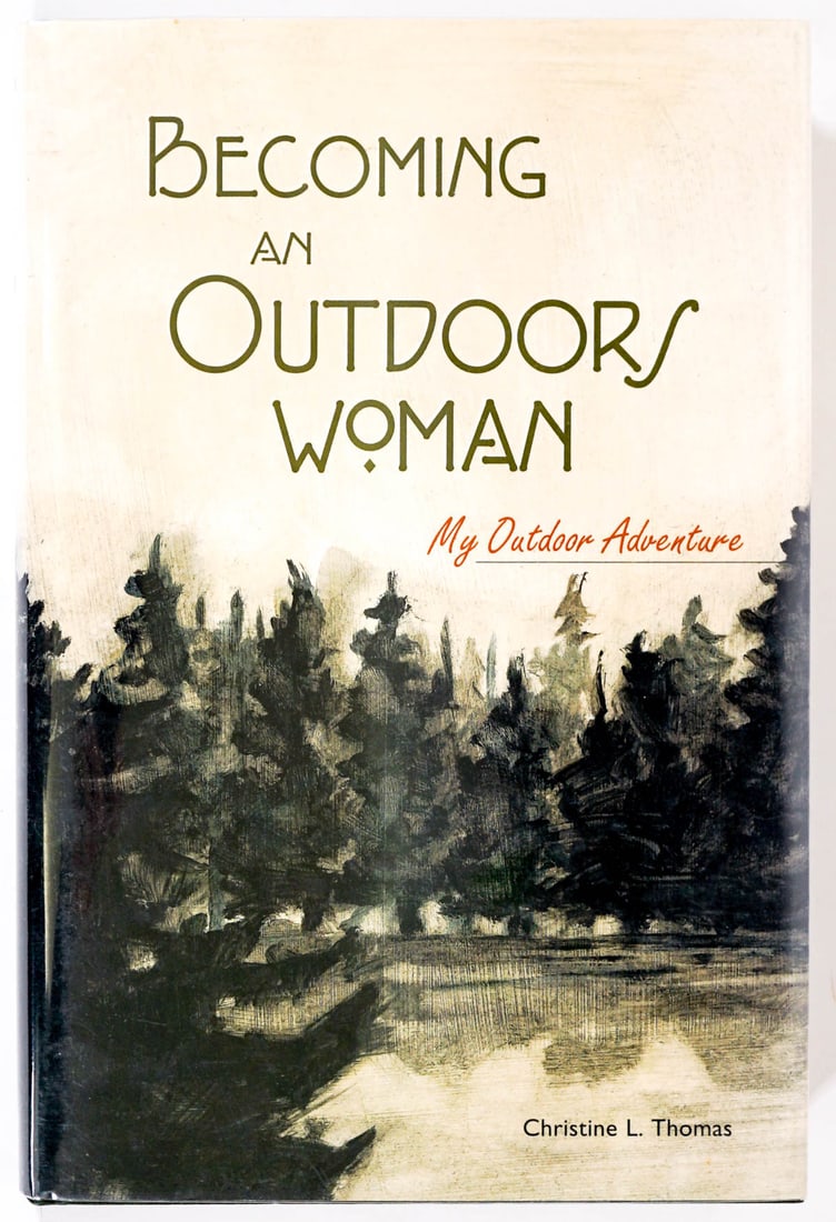 Becoming an Outdoor Woman by Christine Thomas: Becoming an Outdoors Woman - My Outdoor Adventure by Christine L. Thomas. The author is a member of the Boone and Crockett Club. Falcon Publishing, Helena, Montana. 1997 with unclipped dust jacket. 11