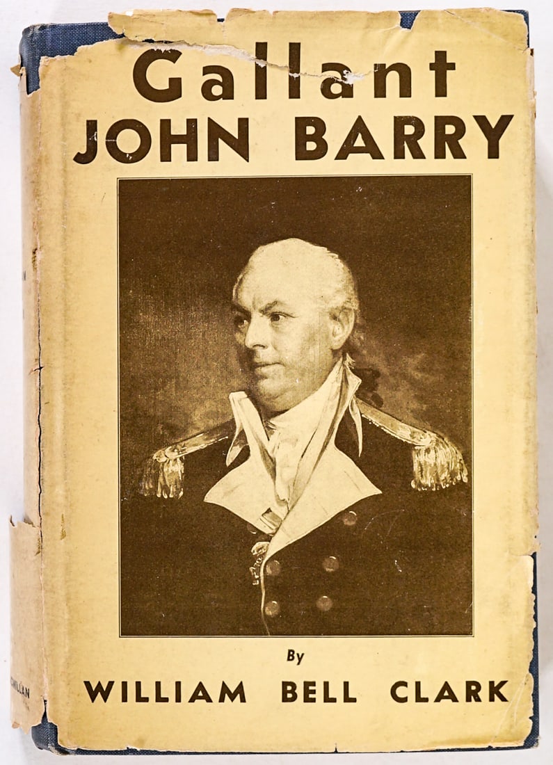 Gallant John Barry by Clark SIGNED 1938 1ST: Clark, William Bell; Gallant John Barry : 1745-1803 : The Story of a Naval Hero of Two Wars; New York: Macmillan 1938. 1st Edition, 1st Printing with clipped dust jacket. 530 pages. American Naval His