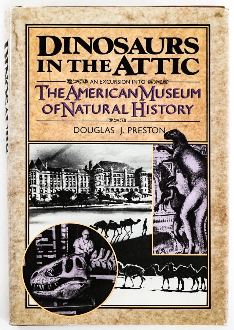 Dinosaurs in the Attic -Douglas J. Preston SIGNED: Dinosaurs in the Attic, An Excursion into the American Museum of Natural History by Douglas J. Preston signed on title page. St. Martin's Press 1986 1st edition with unclipped dust jacket. 244 pp.
