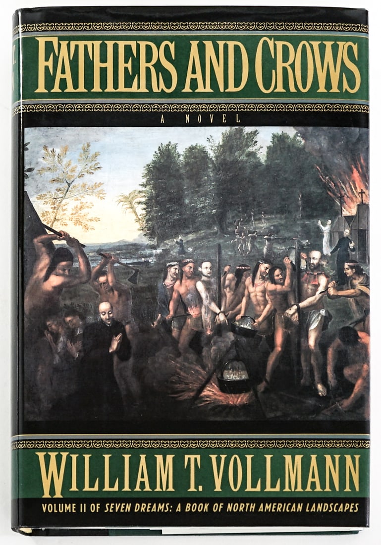 William T. Vollmann - Fathers and Crows SIGNED: Fathers and Crows, Volume II of Seven Dreams: A Book of North American Landscapes by William T. Vollmann signed on half title page. Viking 1992 1st with unclipped dust jacket. 990 pp. Illustrated. Two