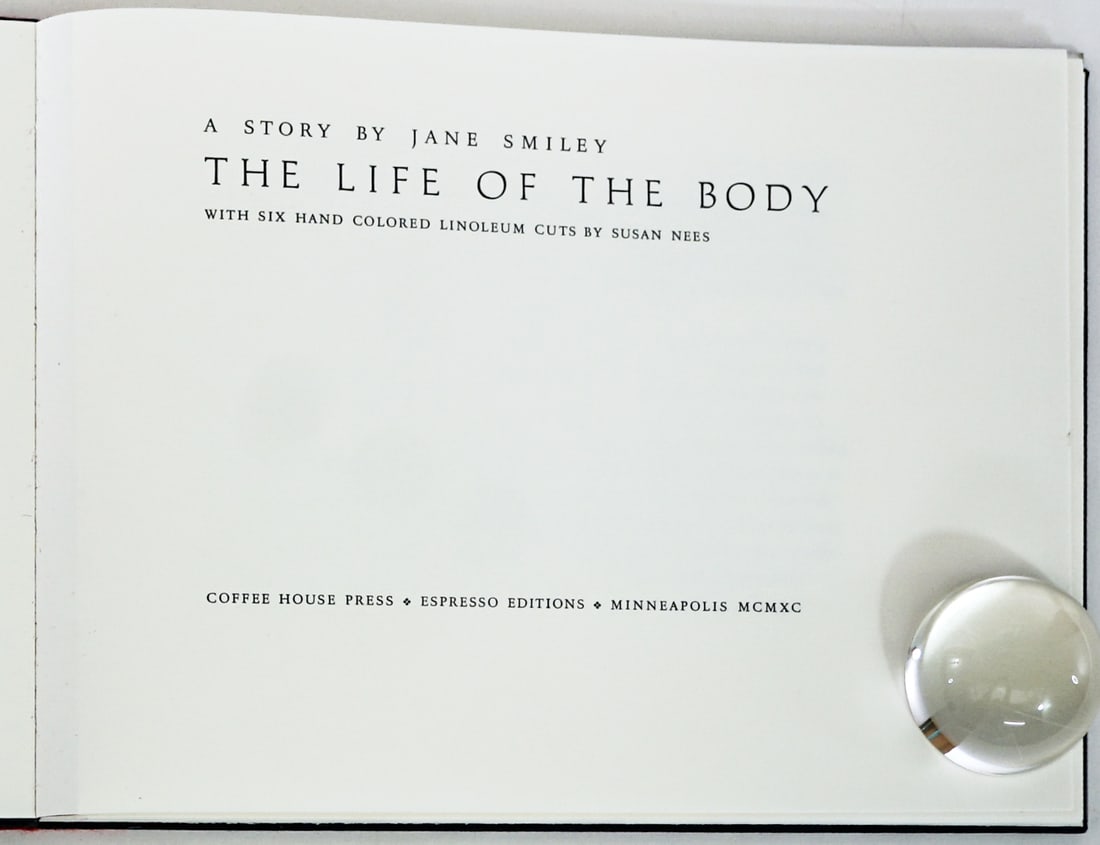 Jane Smiley - The Life of the Body SIGNED LTD: The Life of the Body by Jane Smiley with illustrations by Susan Nees. Author and artist signed on colophon page. Numbered 94 of 170 copies. Coffee House Press 1990. Book lot measures 9.125 in. H x 12.
