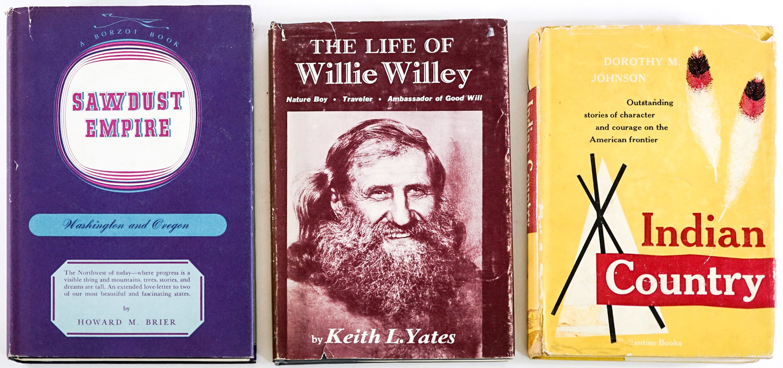 Americana (3) Books: 1) Sawdust Mill - The Pacific Northwest by Howard M. Brier 1958 1st with unclipped dust jacket. 2) The Life of Willie Wileey by Keith L. Yates 1966 1st with unclipped dust jacket. 3) Indian Country by