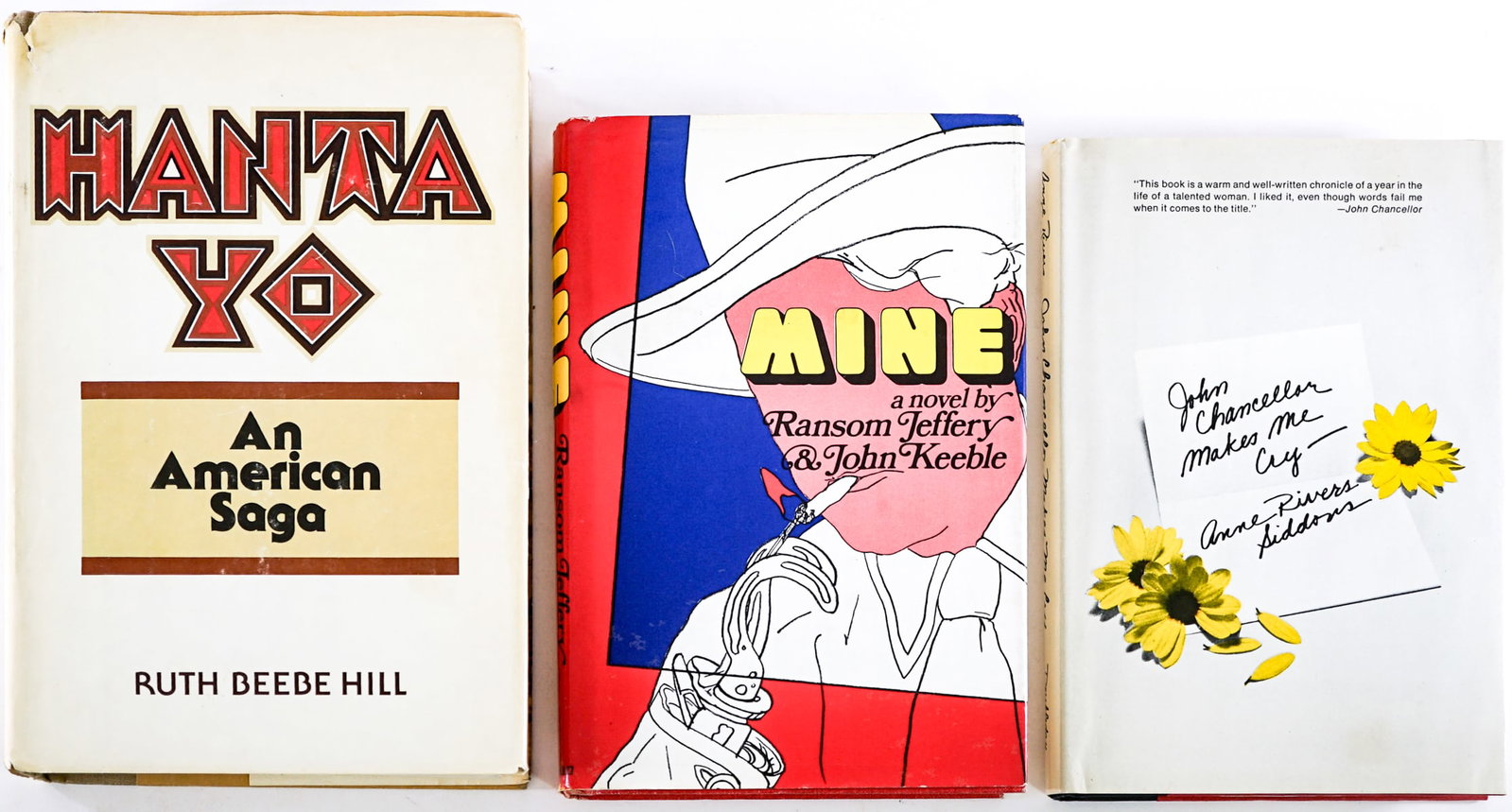 Author SIGNED w/ Inscription (3) Books: 1) Hanta Yo by Ruth Beebe Hill . Doubleday 1979 with unclipped dust jacket. 2) Mine by Ransom Jeffery and John Keeble. Grossman 1974 1st with unclipped dust jacket. 3) John Chancellor Makes Me Cry by 