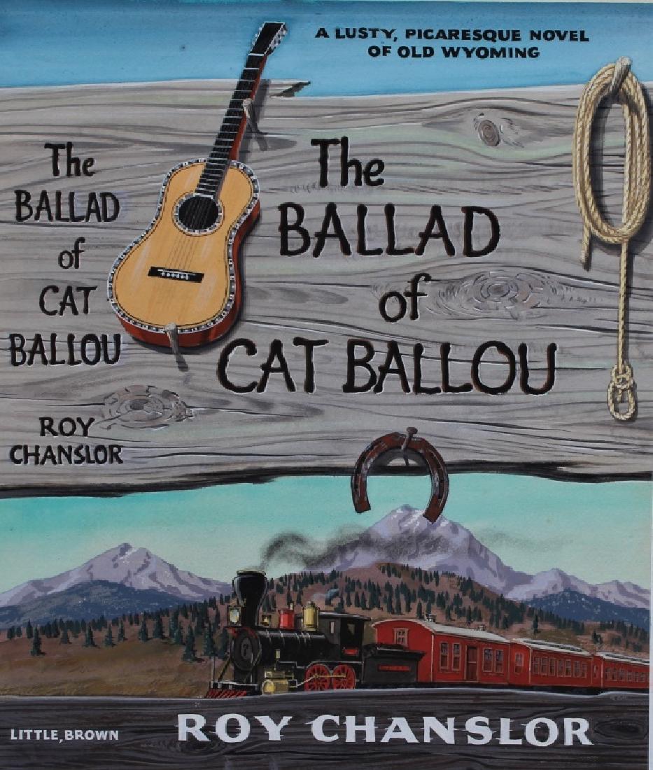 "The Ballard of Cat Ballou," Author Roy Chanslor: book Cover art for the book, The Ballard of Cat Ballou. " A Lusty, Picaresque Novel of the Old West" Roy Chanslor author. Published by: Little , Brown . Title: The Ballard of Cat Balou. Medium: Oil on