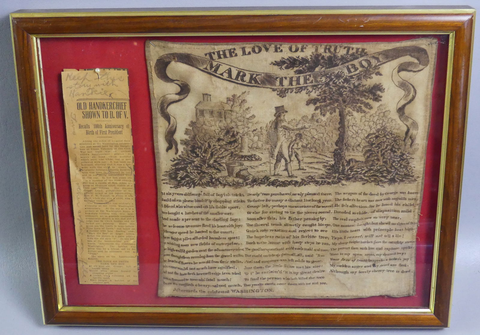 C. 1806 G. WASHINGTON HANDKERCHIEF: Rare circa 1806 printed George Washington commemorative handkerchief with poem THE LOVE OF TRUTH, MARK THE BOY and scene of Washington about to chop down the cherry tree. The cotton textile was 