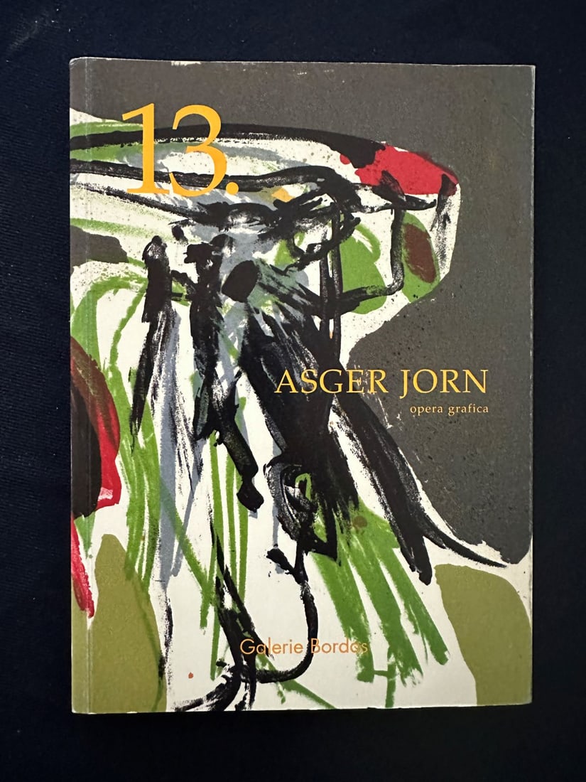 13. Asger Jorn Opera Grafica, by Galerie Bordas, 2006.: Text in French. Catalog, 56 reproductions. Soft pictorial cover.