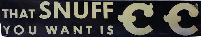 That Snuff You Want Is CC Tin Advertising Sign.