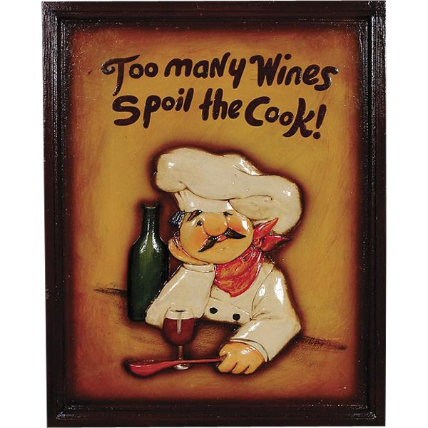 Too Many Wines Sign: The Too Many Wines Spoil the Cook sign is an instant conversation piece for your business or residence that will surely lighten the mood and bring a smile. Every sign features a lush cook holding spat