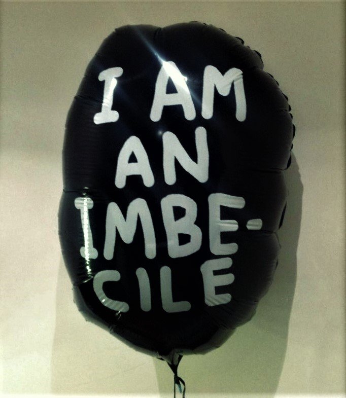 David Shrigley and BANKSY Dismaland balloon 2015: David Shrigley and BANKSY -- Description : I'm an Imbecile, Dismaland 2015 -- Medium : Vinyl balloon -- Dimensions : 74 x 58 cm -- Estimate : 200 - 300 Euro