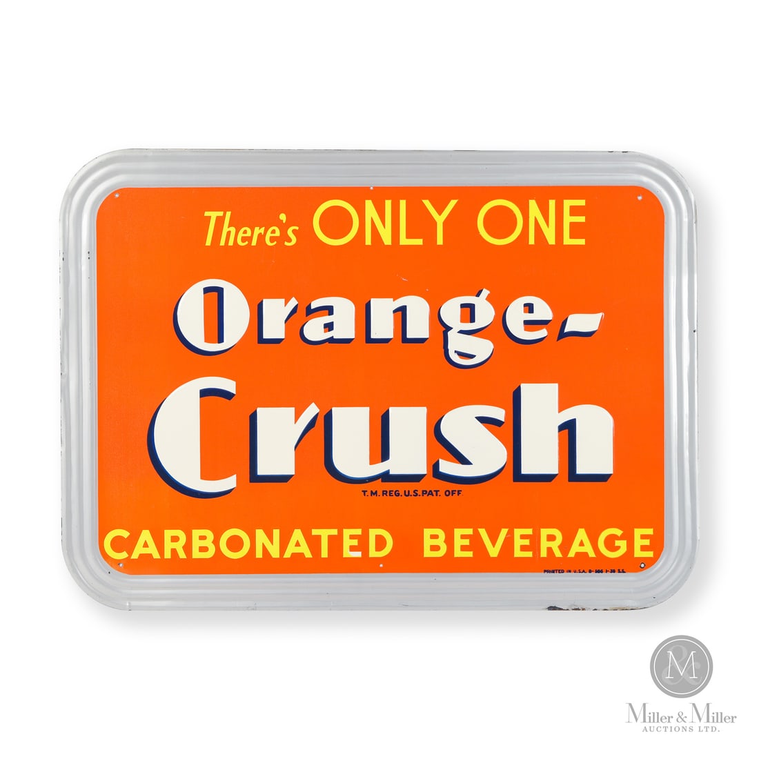 Orange Crush There's Only One Sign: Made in U.S.A. 1939. Single-sided tin (SST). Embossed with raised ripple border. Marked, "PRINTED IN U.S.A. B-586 1-39 S.S." lower right edge. 19.25" x 27.25". Authenticated by The Authentication Comp