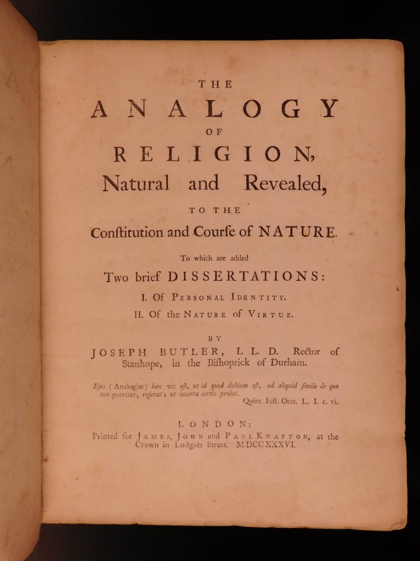 1736 1ed FAMOUS Joseph Butler Analogy of Religion: 1736 1ed FAMOUS Joseph Butler Analogy of Religion Philosophy Existence of GOD “The most original and profound work extant in any language on the philosophy of religion.” – Sir James Mackintosh o