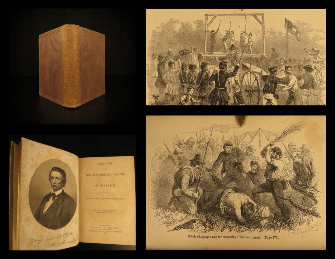 1862 1ed Confederacy & Secession Civil War Brownlow: 1862 1ed Confederacy & Secession Civil War Brownlow Rise Decline PROVENANCE William Gannaway Brownlow was an American politician during the reconstruction era most known for his book ‘Sketches of th