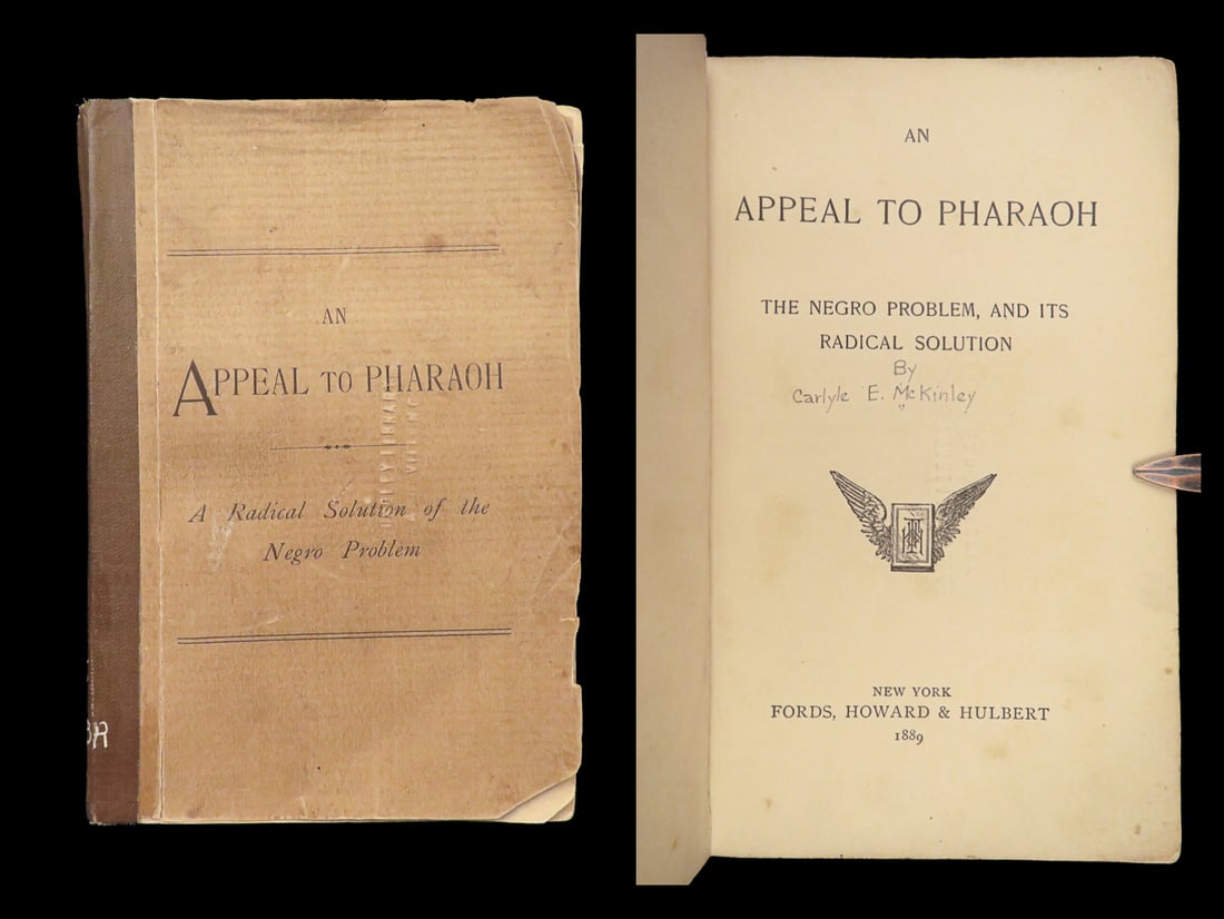 1889 Black America SLAVERY 1ed Appeal to Pharaoh Carlyle McKinley RACISM: 1889 Black America SLAVERY 1ed Appeal to Pharaoh Carlyle McKinley RACISM Carlyle McKinley was a late 19th-century Confederate soldier, though he is only remembered for his controversial and racist ess