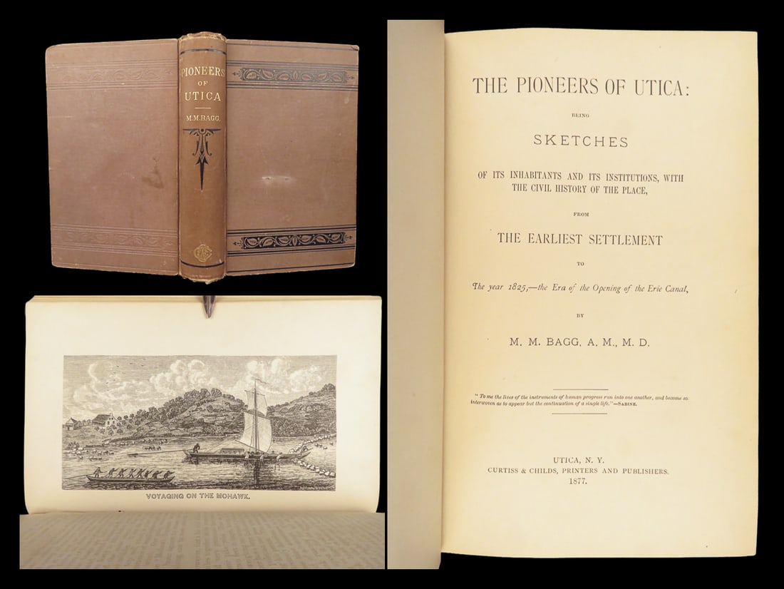 The Pioneers of Utica New York – Bagg – 1877 | First Edition, Colonial Americana: The Pioneers of Utica by M. M. Bagg was published in 1877 by Curtiss & Childs in Utica, New York. This first edition is one of the earliest book-length accounts devoted entirely to the city and its su