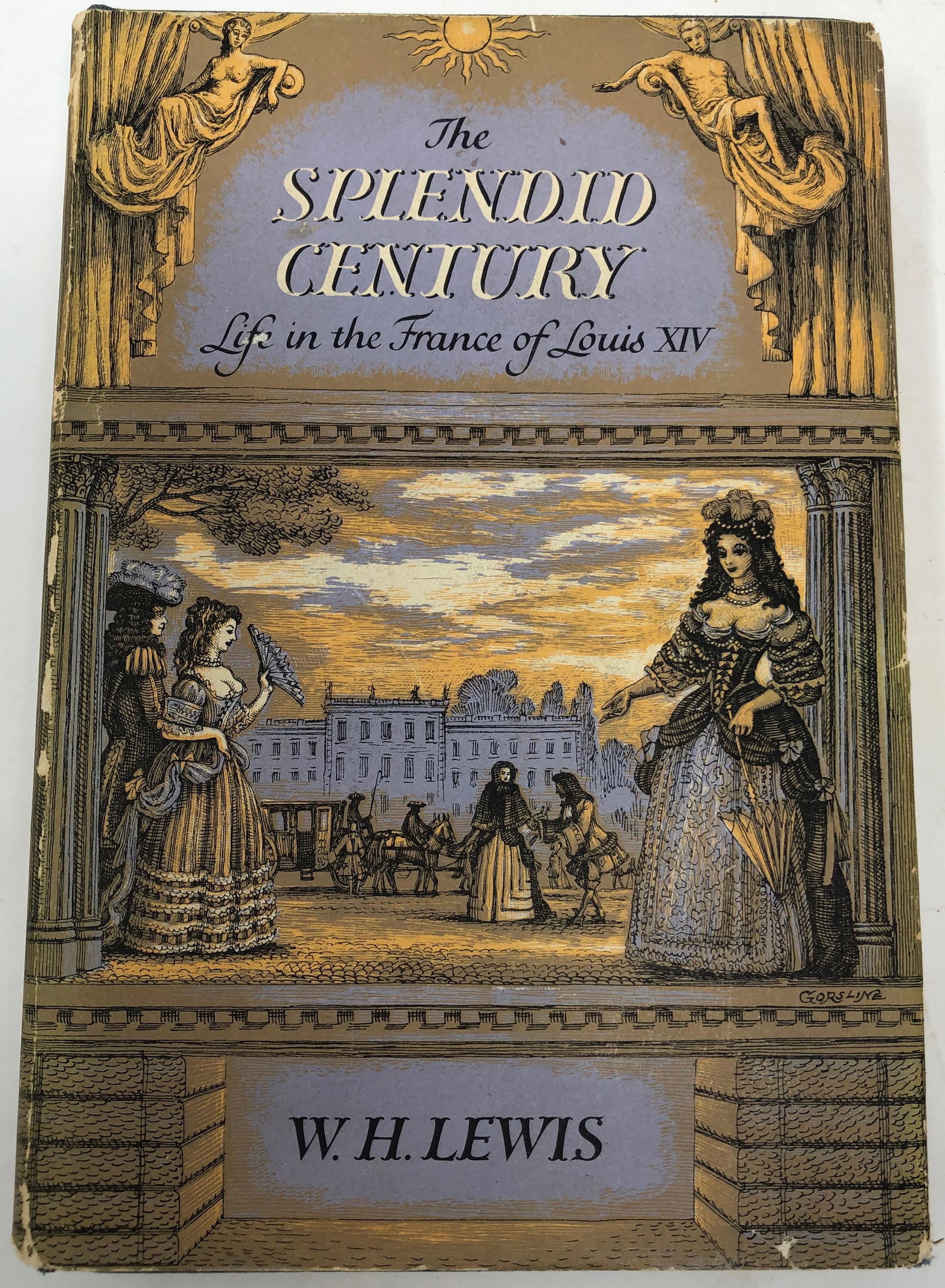 The Splendid Century; Life in the France of Louis XIV: Description: 1st Edition, The Splendid Century; Life in the France of Louis XIV, the story of a king, a century and its way of life. Written by W. H. Lewis, published by William Sloane Associates, 195