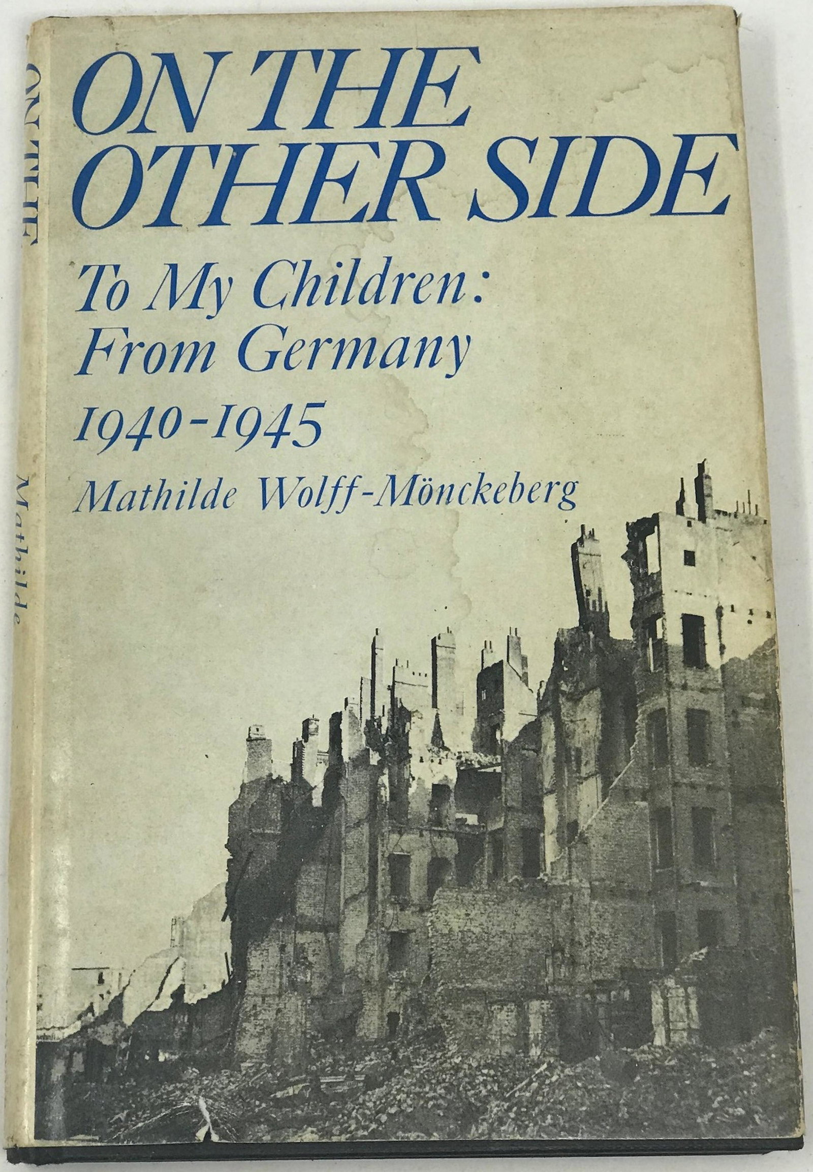 1st Ed., On the Other Side Mathilde Wolff: Description: First edition--On the Other Side: Letters to my Children from Germany 1940-46 by Mathilde Wolff-MÃƒÂ¶nckeberg. Translated by Ruth Evans. "On The Other Side" are letters written (but n