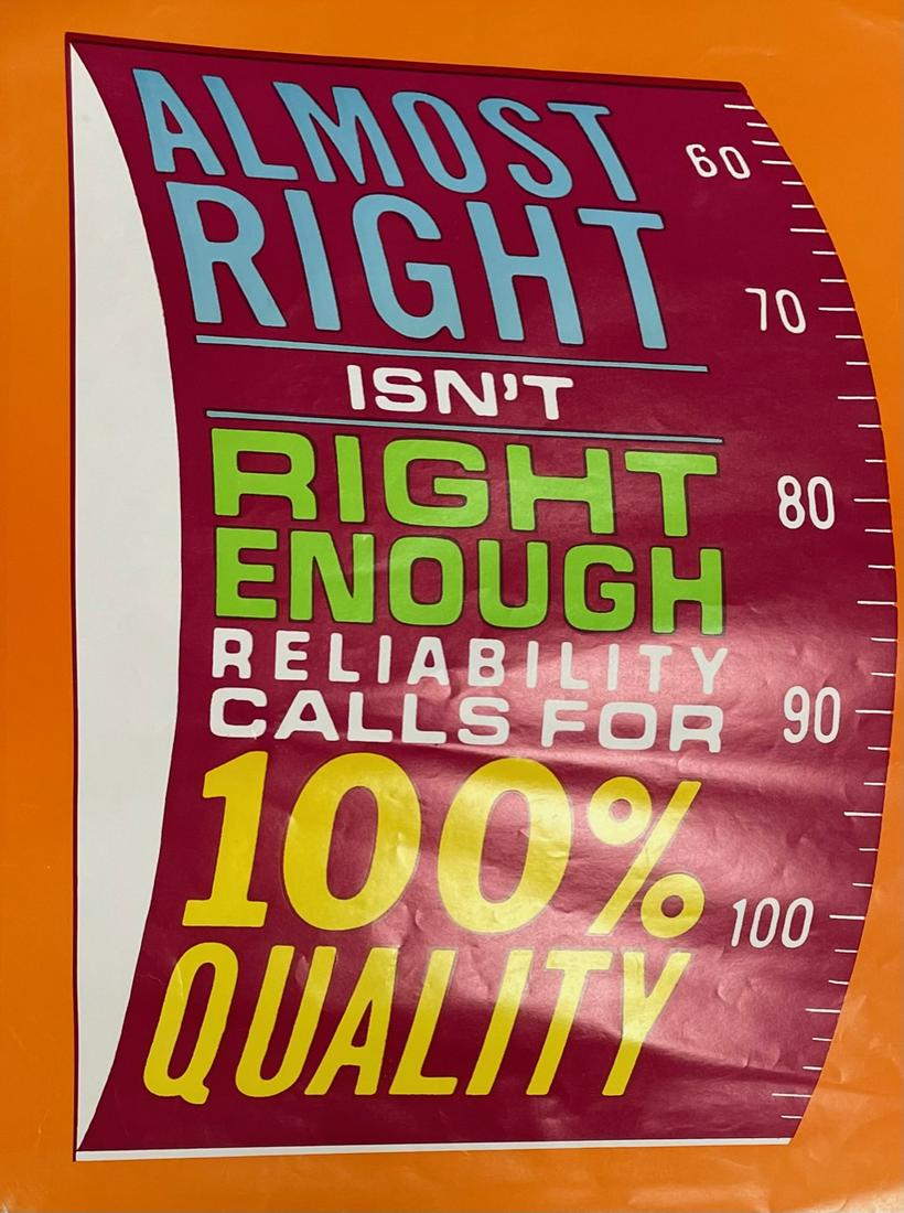 POSTER: ALMOST RIGHT ISN'T RIGHT ENOUGH RELIABILITY CALLS FOR 100% QUALITY: Description: Elliot Service Company Inc. "ALMOST RIGHT ISN'T RIGHT ENOUGH RELIABILITY CALLS FOR 100% QUALITY"; POSTER/PAPER