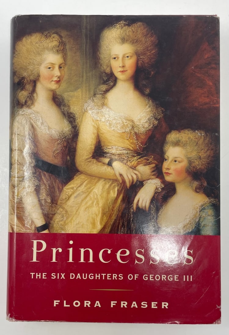 Princesses, The Six daughters of George III, Flora Fraser: Description: Princesses The six daughters of George III by Flora Fraser copyright 2004; Material: Paper