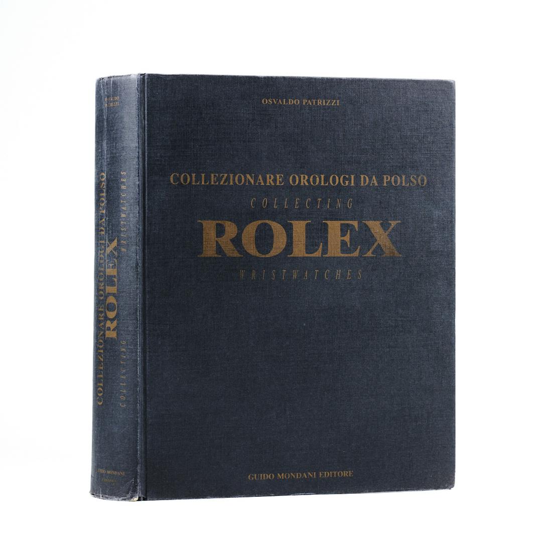 Osvaldo Patrizzi "Rolex: Collecting Wristwatches" 1998: Osvaldo Patrizzi (20th century), "Rolex: Collecting Wristwatches (Collezionare Orologi Da Polso)," Geneva: Guido Mondani Editore, 1998. Signed.Height: 12 1/2 in x width: 9 7/8 in x depth: 2/