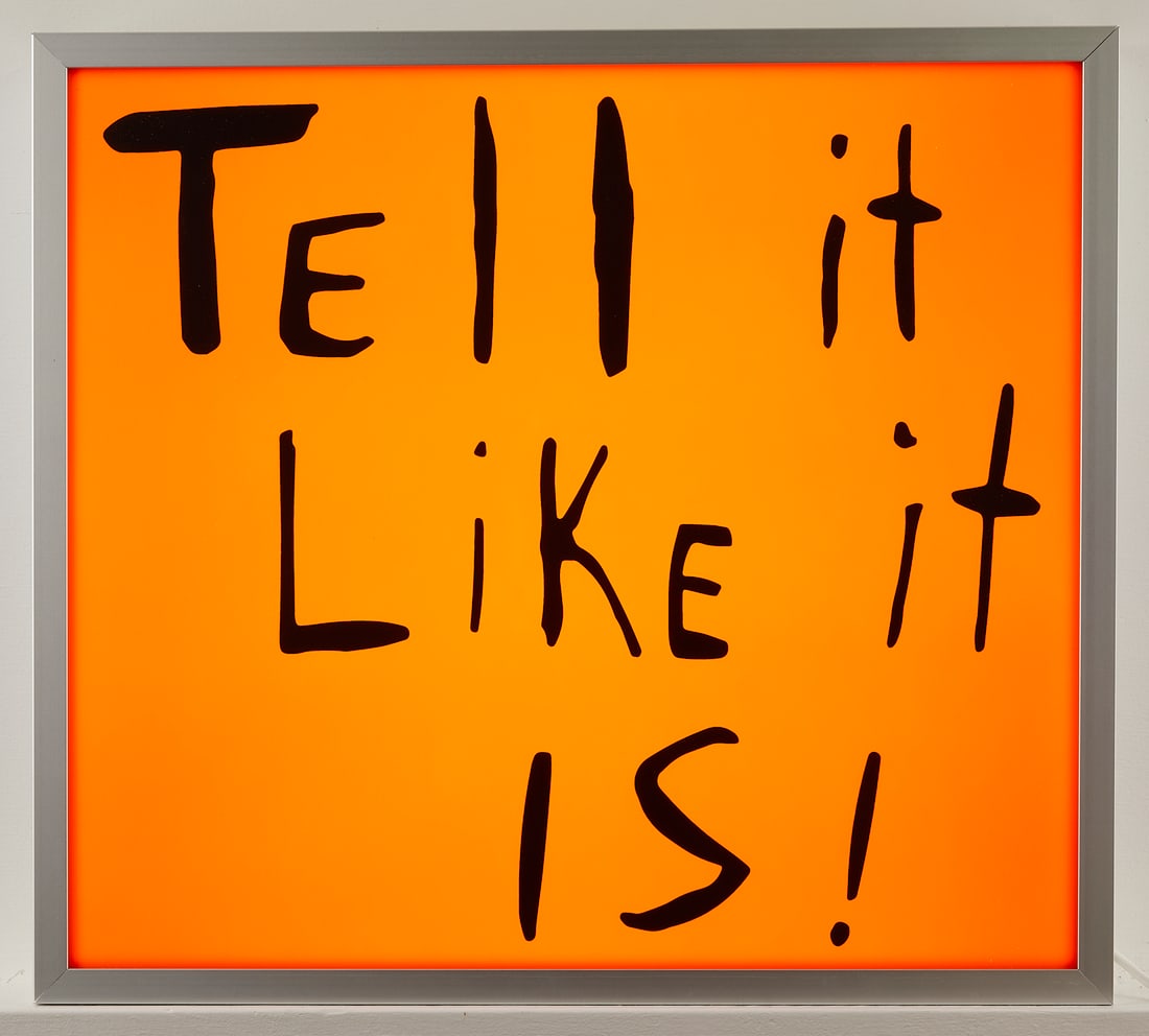 Sam Durant "Tell It Like It Is" Electric Sign 2020: Sam Durant (American, b. 1961). Acrylic sign with vinyl text reading "Tell It Like It Is!" The electric sign is signed and numbered 2/25 along a label affixed to the verso. Produced by Case