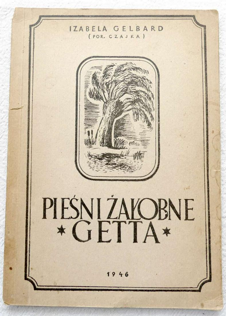 Izabela Gelbard (Por. Czajka) Piesni zaÅ‚obne Getta (Ghetto Funeral Songs), 1st ed., illus., 1946,: Izabela Gelbard (Por. Czajka) Piesni zaÅ‚obne Getta (Ghetto Funeral Songs), 1st ed., illus., 1946, in Polish Foreword Wladyslaw Broniewski Julian Wyderka, Katowice: Provincial Printing House, 1946,