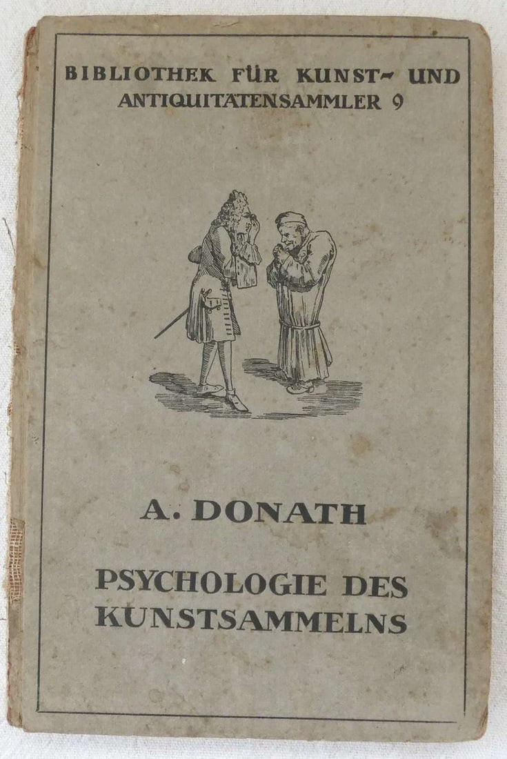 A. Donath. Der Kunstsammler. Psychologie des Kunstsammelns, illust., 1920, in German: Adolph Donath Der Kunstsammler. Psychologie des Kunstsammelns, illust., 1920, in German Berlin., Schmidt & Co. 1920. 3. verm. Aufl. 214 pp, XLVII pp. Mit 65 Abb. (65 illustrations) Hard illustr. c