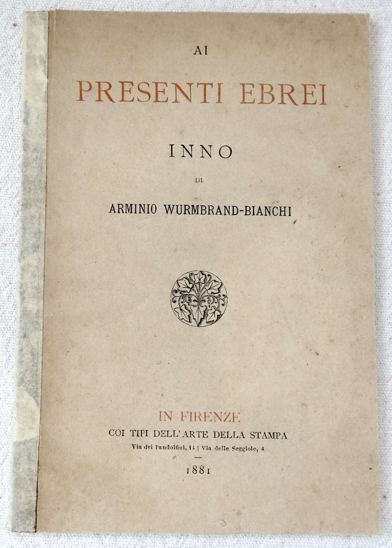 Italy. Antique Jewish Poetry. Al Presenti Ebrei Inno di Arminio Wurmbrand-Bianchi, 1881, in Italian: Italy. Antique Jewish Poetry. Al Presenti Ebrei Inno di Arminio Wurmbrand-Bianchi, 1881, in Italian Firenze, 1881, 40 pp., 2 book decorations. Soft cover, 16.5 x 11.5 cm. Condition: spine over taped;