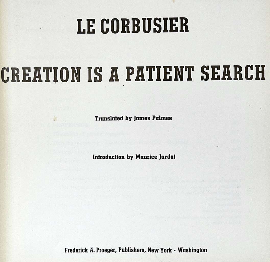 Le Corbusier. Creation is a Patient Search. Transl. by James Palmes, illust., 1st ed., 1960, NY, in (1 of 12)