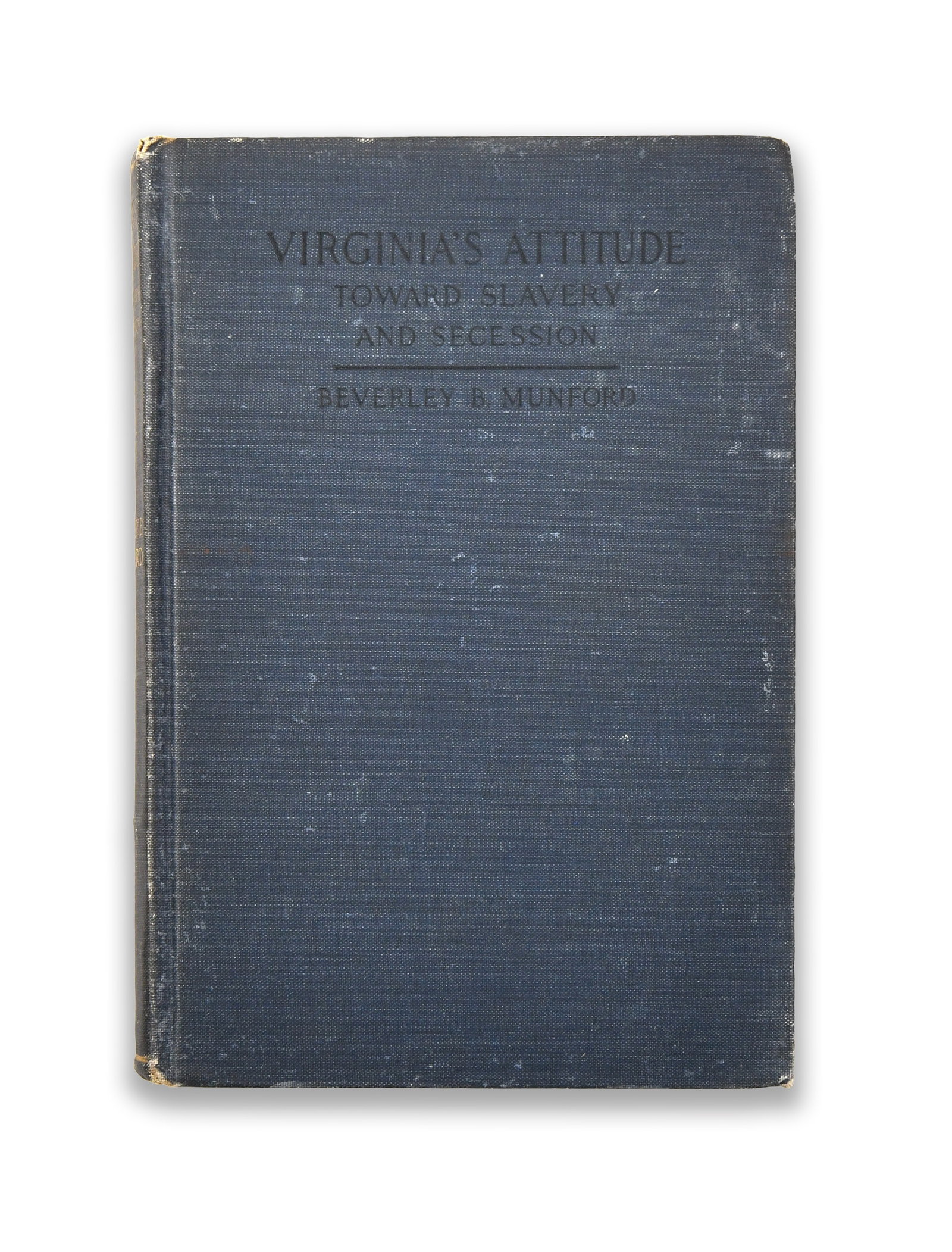 Virginia's Attitude Toward Slavery and Secession - Signed Copy by Beverley B. Munford: VIRGINIA'S ATTITUDE TOWARD SLAVERY AND SECESSION - SIGNED COPY BY BEVERLEY B. MUNFORD Provenance and Authenticity: This copy bears the author's signature on the title page, presenting a direct