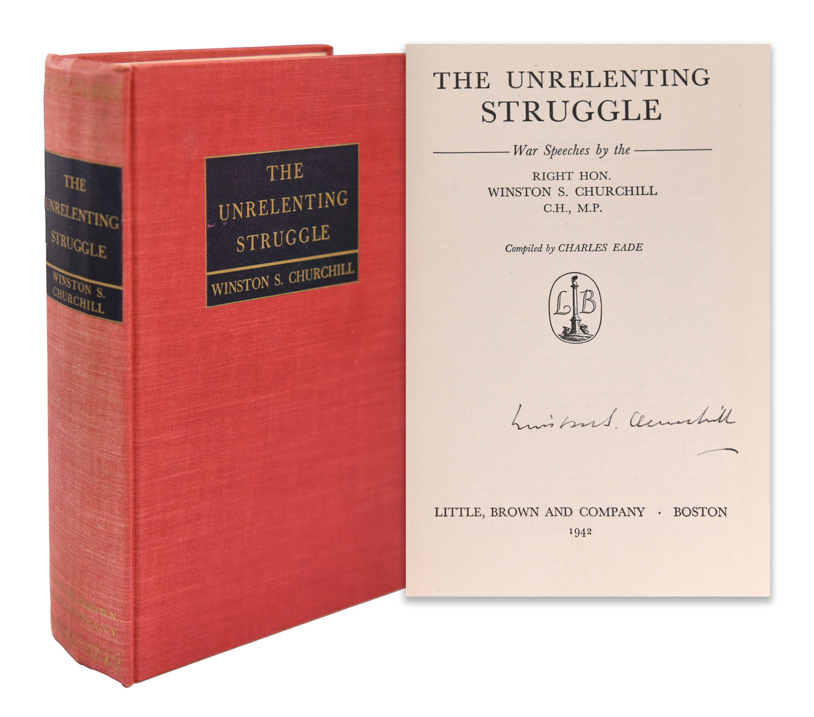 THE UNRELENTING STRUGGLE: WAR SPEECHES BY WINSTON S. CHURCHILL: THE UNRELENTING STRUGGLE: WAR SPEECHES BY WINSTON S. CHURCHILL Provenance and Authenticity: A first-edition copy of The Unrelenting Struggle: War Speeches by the Right Hon. Winston S. Churchill C.H., 