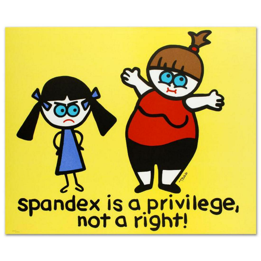"Spandex Is a Privilege, Not a Right" Limited Edition: Pop artist Todd Goldman is known all across the globe for his whip-smart and wickedly funny puns and pictures! "Spandex Is a Privilege, Not a Right" is a limited edition lithograph on paper, numbered 