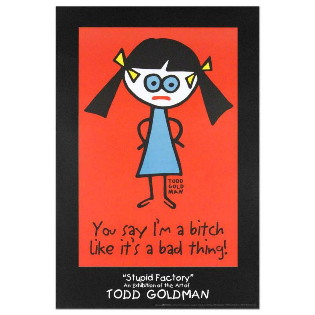 "You Say I'm A Bitch Like It's A Bad Thing" Collectible: "You Say I'm A Bitch Like It's A Bad Thing" is a Collectible Lithograph by Todd Goldman! Measures approx. 24" x 36" (poster). Reference #: 205100.