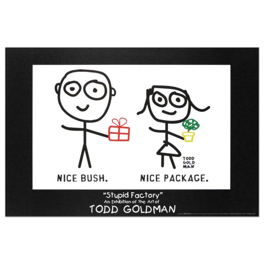 Nice Package. Nice Bush. Collectible Lithograph (36" x 24") by Renowned Pop Artist Todd Goldman.: Nice Package. Nice Bush. is a Collectible Lithograph by Todd Goldman! Measures approx. 36" x 24" (poster). Reference#: 39251.