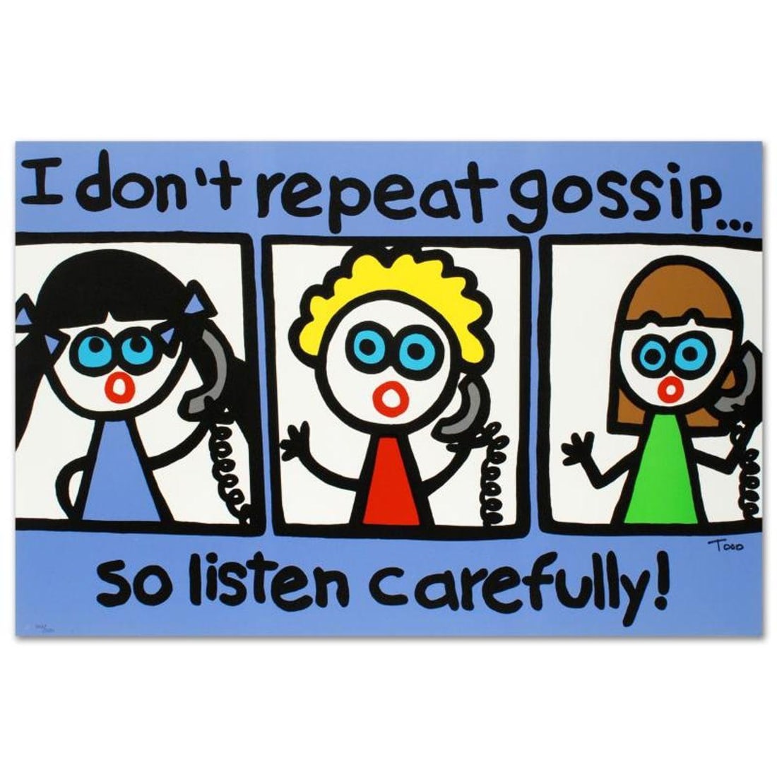 I Don't Repeat Gossip Limited Edition Lithograph by Todd Goldman, Numbered and Hand Signed with: Pop artist Todd Goldman is known all across the globe for his whip-smart and wickedly funny puns and pictures! "I Don't Repeat Gossip" is a limited edition lithograph on paper, numbered and hand