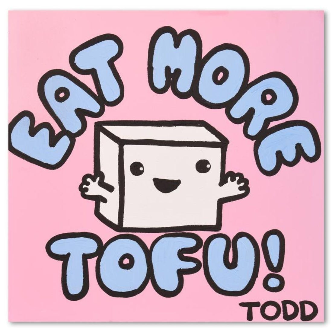 Todd Goldman, "Eat Tofu" Original Acrylic Painting on Gallery Wrapped Canvas (30" x 30"), Hand: Eat Tofu is an original acrylic painting on gallery wrapped canvas by Todd Goldman, hand signed by the artist. Includes Letter of Authenticity. Measures approx. 30" x 30" (image). Due to the way this 