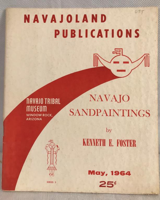 Navajo Sandpaintings, Foster, Kenneth E. 1964: 33 Pages printed by Navajoland Publications, May, 1964 (Series 3) 8.5h x 7w inches.