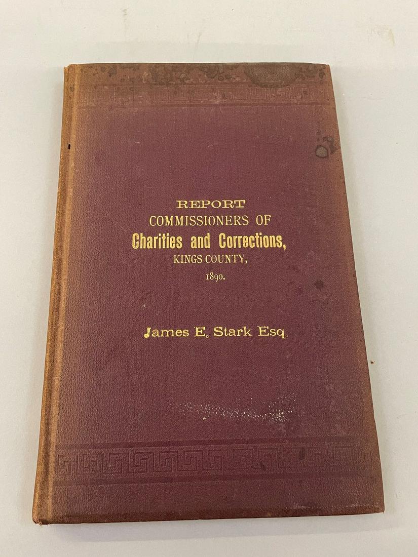 James Stark "Report Commissioners of Charities and Corrections of King's County NY" 1890: James Stark "Report Commissioners of Charities and Corrections of King's County NY" 1890: Book is signed by one of the NY commissioners George H. Murphy.