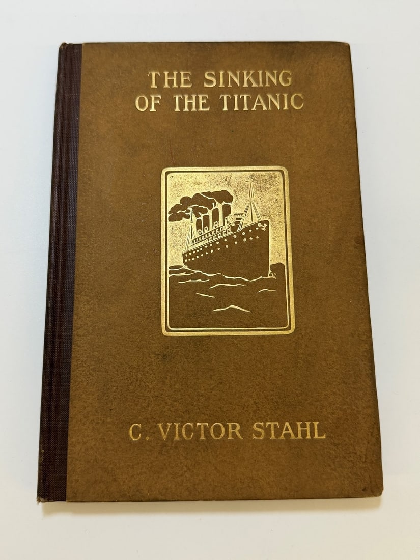 C. Victor Stahl "The Sinking of the Titanic" 1915 First Edition Inscribed and Signed by Author: C. Victor Stahl "The Sinking of the Titanic" 1915 First Edition Inscribed and Signed by Author: Published by Sherman, French and Co. Very rare copy signed by the author.