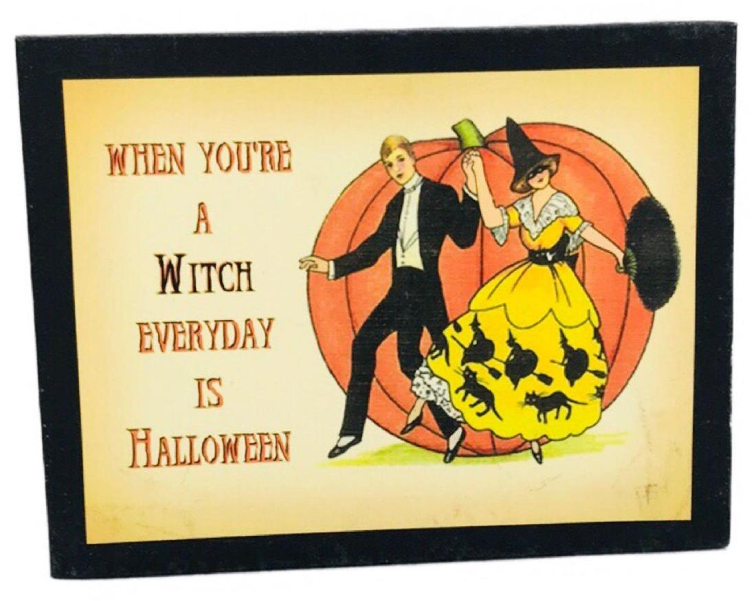 "When You're A Witch, Everyday Is Halloween" Sign: "When You're A Witch, Everyday Is Halloween" Sign; Perfect for those who dabble in the occult arts or regard themselves as "Witchy" 365 days a year. The picture features a classically dressed couple i