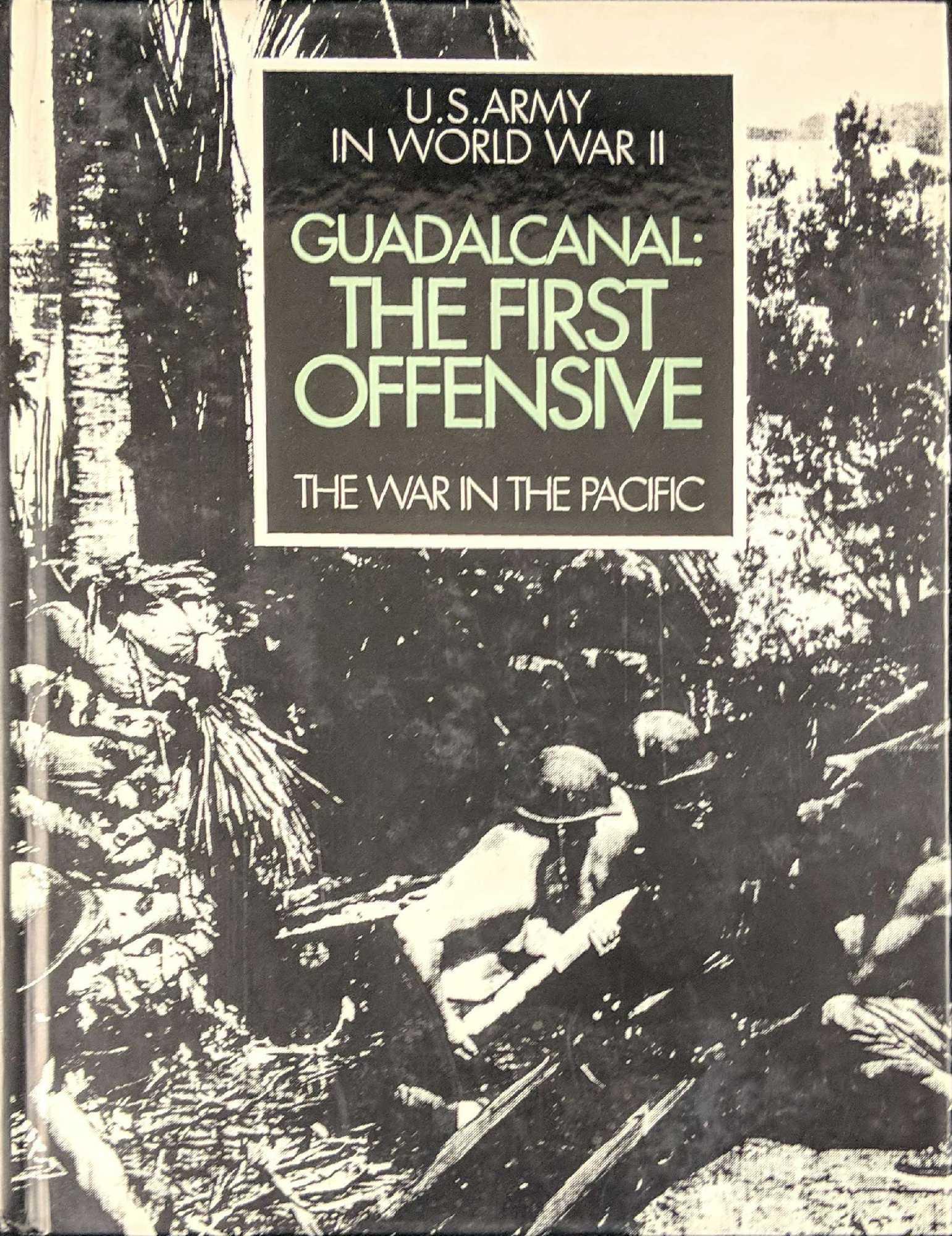 Guadalcanal The 1st Offensive 50th Anniversary Ed: Guadalcanal: The First Offensive - The War in the Pacific (U.S. Army in World War II - 50th Anniversary Commemorative Edition) by John Miller Jr. Published by The National Historical Society in 1993.