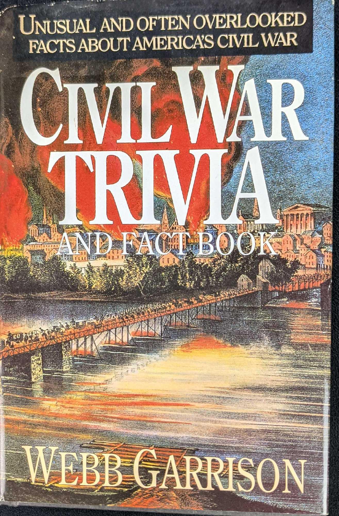 Civil War Trivia And Fact Book Hardcover: Civil War Trivia And Fact Book By Webb Garrison. Published by Rutledge Hill Press in 1992. The book is approx 6 1/2" x 1" x 9 1/4" and is in a good, used condition with light shelf-wear on the dust-ja
