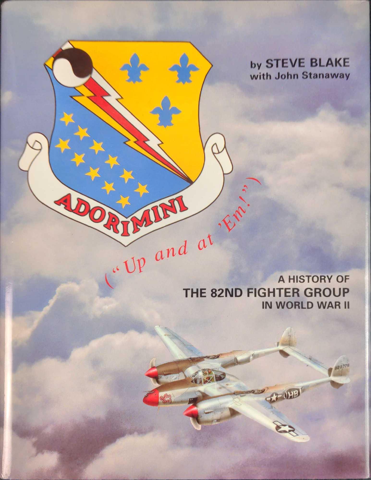Adorimini A history of the 82nd Fighter Group in World: Adorimini ("up and at 'em!"): A history of the 82nd Fighter Group in World War II by Steve Blake With John Stanaway. Published by the 82nd Fighter Group History Inc in 1992. The book is approx 8 3/4" 