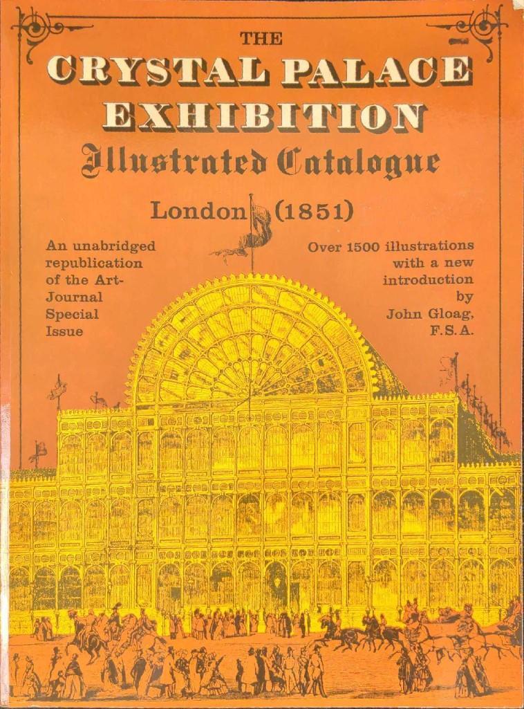 The Crystal Palace Exhibition Illustrated Catalogue: The Crystal Palace Exhibition Illustrated Catalogue The Crystal Palace Exhibition Illustrated Catalogue London 1851. Published by Dover Publications Inc in 1970. One of the modern world's wonders,
