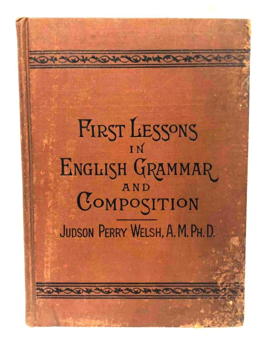 First Lessons In English Grammar And composition Judson Perry Welsh, A.M.PH.D. (1 of 8)
