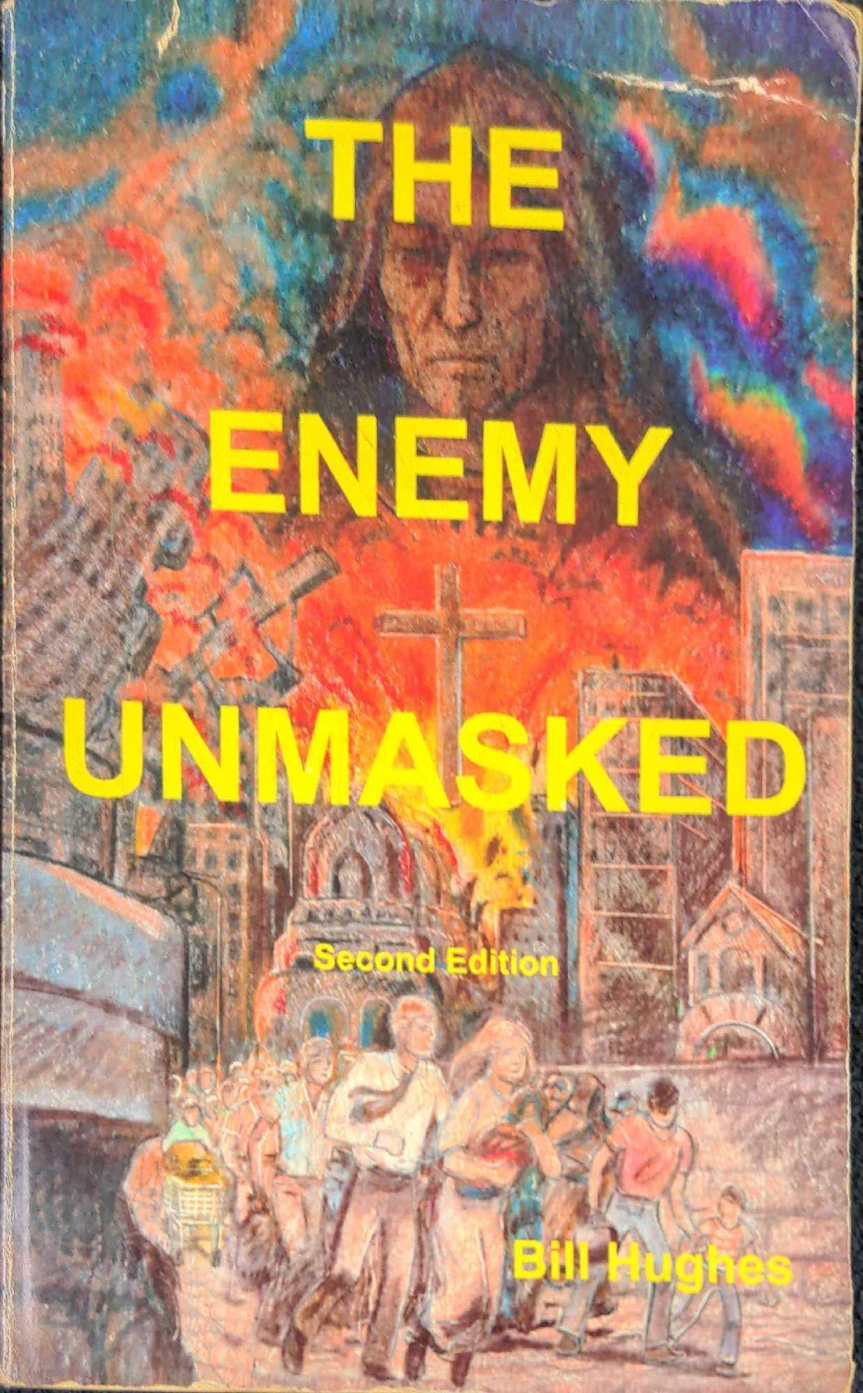 The Enemy Unmasked By Bill Hughes Paperback: The Enemy Unmasked By Bill Hughes. Published by Truth Triumphant in 2006. The book is approx 4 1/4" x 7". The book is in good, used conditon with shelf-wear on the cover and discolored pages f